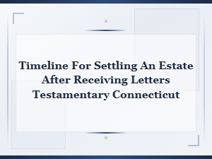Timeline for Settling an Estate in Connecticut