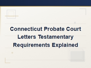 Connecticut Letters Testamentary Requirements Guide