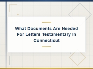 Documents Required for Connecticut Letters Testamentary
