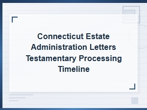 Connecticut Letters Testamentary: Processing Times & Fees