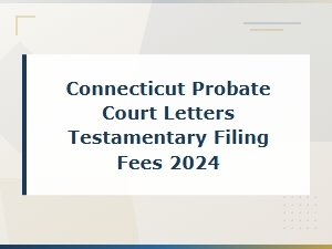 Connecticut Letters Testamentary Filing Fees 2024