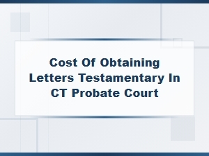 Costs for Letters Testamentary in Connecticut Probate Court