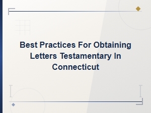 How to Obtain Letters Testamentary in Connecticut