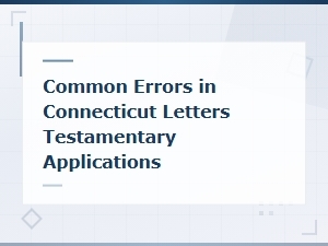Avoiding Common Errors in Ct Letters Testamentary Filings